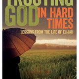Trusting God in Hard Times - Lessons From the Life of Elijah-Bill Crowder_Paperback Cover