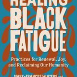 Paperback book cover for Healing Black Fatigue:
Practices for Renewal, Joy, and Reclaiming Our Humanity