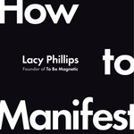 How to Manifest - By Lacy Phillips_ Hardcover Book 