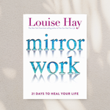 Mirror Work: 21 Days to Heal Your Life - By Louise Hay 