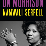 On Morrison - By Namwali Serpell