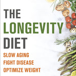 Paperback Book Cover for The Longevity Diet:
Slow Aging, Fight Disease, Optimize Weight - By Valter Longo, PhD