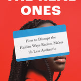 The Real Ones_How to Disrupt the Hidden Ways Racism Makes Us Less Authentic_By Maya Rupert_Hardcover Book