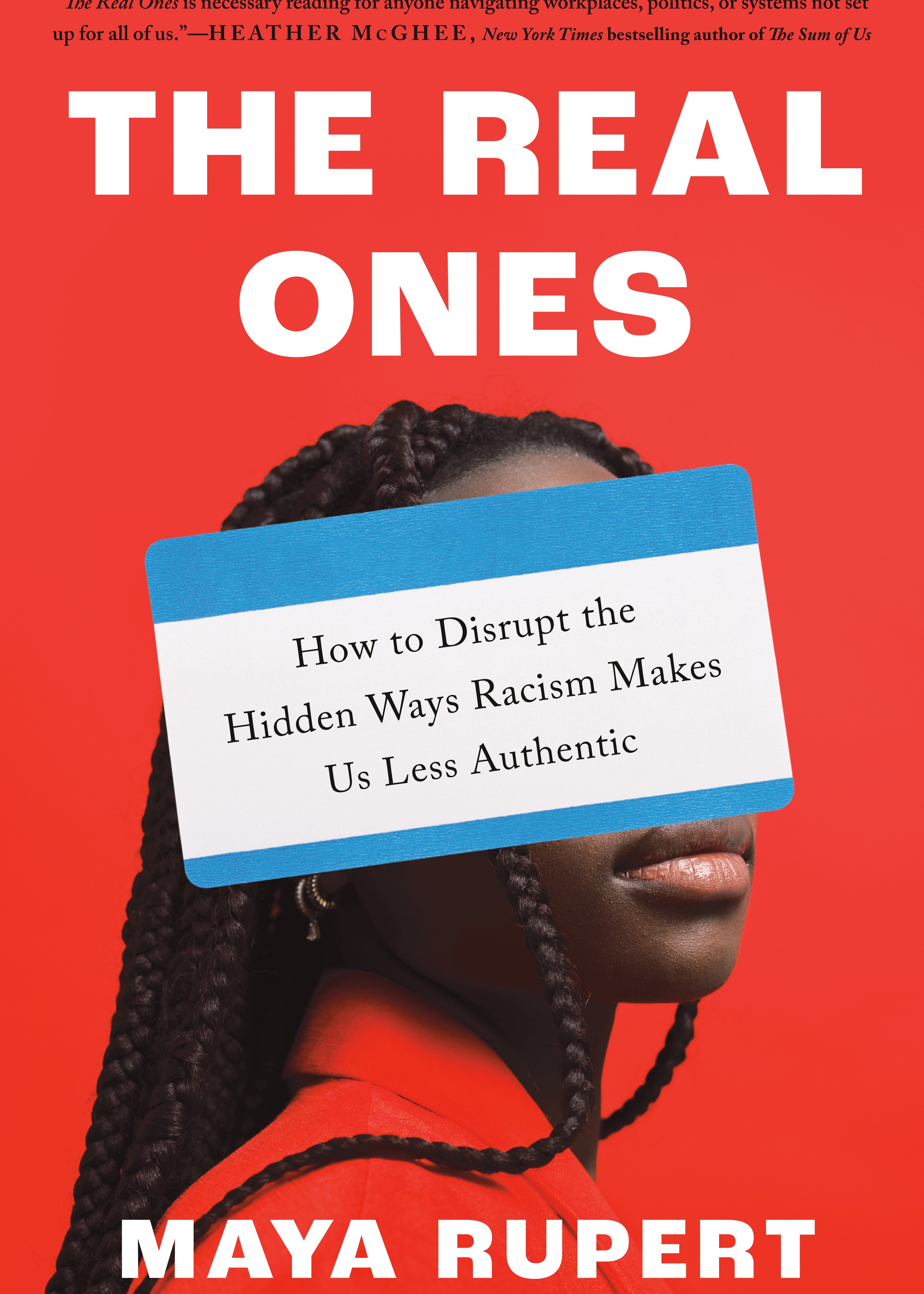 The Real Ones_How to Disrupt the Hidden Ways Racism Makes Us Less Authentic_By Maya Rupert_Hardcover Book