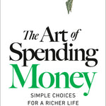 The Art of Spending Money:
Simple Choices for a Richer Life By Morgan Housel_Book Cover 