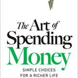 The Art of Spending Money:
Simple Choices for a Richer Life By Morgan Housel_Book Cover 