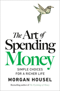 The Art of Spending Money:
Simple Choices for a Richer Life By Morgan Housel_Book Cover 